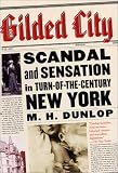 Gilded City: Scandal and Sensation in Turn-of-the-Century New York