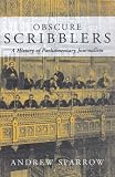 Obscure Scribblers: A History of Parliamentary Journalism