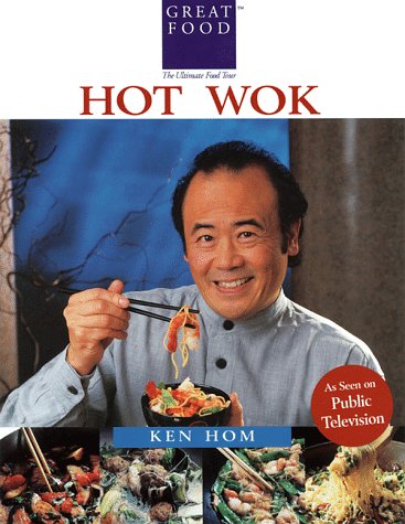 Ken Hom's Hot Wok: Over 150 One-Pan Wonders
