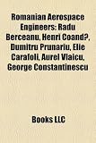 Romanian Aerospace Engineers: Radu Berceanu, Henri Coand?, Dumitru Prunariu, Elie Carafoli, Aurel Vlaicu, George Constantinescu