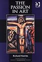 The Passion in Art (Ashgate Studies in Theolgy, Imagination & the Arts)