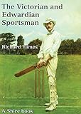 The Victorian and Edwardian sportsman