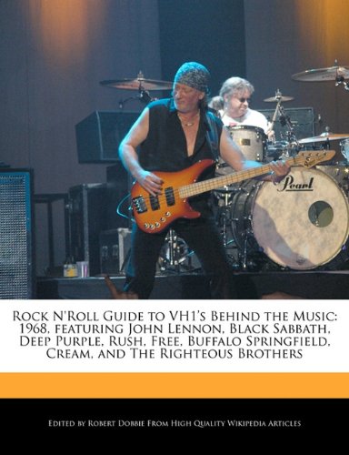 Rock NRoll Guide to VH1s Behind the Music: 1968, featuring John Lennon, Black Sabbath, Deep Purple, Rush, Free, Buffalo Springfield, Cream, and The Righteous Brothers