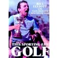 This Sporting Life Golf: The Story of the Men and Women Who Made the Game What It Is Today by Bill Elliott