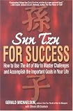 Sun Tzu for Success: How to Use the Art of War to Master Challenges and Accomplish the Important Goals in Your Life