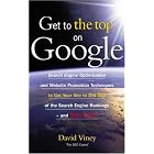 Click here to buy Get to the Top on Google: Tips and Techniques to Get Your Site to the Top of the Search... by  David Viney.