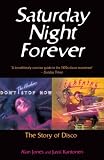 Saturday Night Forever: The Story of Disco