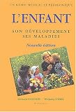 L'enfant, son d�veloppement, ses maladies : Un guide m�dical et p�dagogique