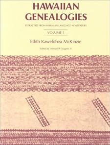Hawaiian Genealogies: Extracted from Hawaiian Language Newspapers, Vol. 1 Edith McKinzie, Ishmael W. Stagner and Kawelohea McKinzie