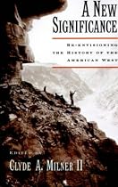 A New Significance: Re-Envisioning the History of the American West