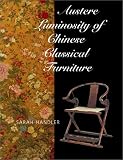 Austere Luminosity of Chinese Classical Furniture (Ahmanson-Murphy Fine Arts Book)