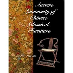 Austere Luminosity of Chinese Classical Furniture (Ahmanson-Murphy Fine Arts Book) by Sarah Handler