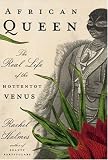 African Queen: The Real Life of the Hottentot Venus
