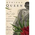African Queen: The Real Life of the Hottentot Venus
