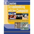 Creative Scrapbooking with Your Computer (Memory Makers)