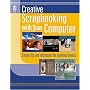 Creative Scrapbooking with Your Computer (Memory Makers)