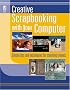 Creative Scrapbooking with Your Computer (Memory Makers)