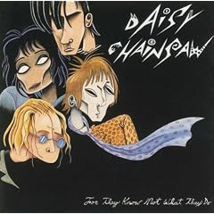 For They Know Not What They Do by Daisy Chainsaw (Audio CD - 2004)