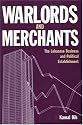 Warlords And Merchants: The Lebanese Business And Political Establishment