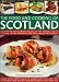 The Food and Cooking of Scotland: Discover the rich culinary heritage of this historic land in 70 classic step-by-step recipes and 300 glorious photographs