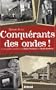 Conqu�rants des ondes ! : L'incroyable histoire de Radio-Toulouse et Radio-Andorre