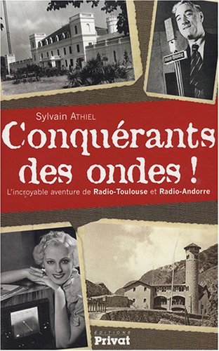Conquérants des ondes ! : L'incroyable histoire de Radio-Toulouse et Radio-Andorre Conquérants des ondes ! : L'incroyable histoire de Radio-Toulouse et Radio-Andorre
