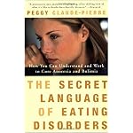 The Secret Language of Eating Disorders: How You Can Understand and Work to Cure Anorexia and Bulimia book cover