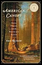 American Canopy: Trees, Forests, and the Making of a Nation by Rutkow, Eric (2013) Paperback