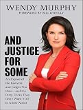 And Justice for Some: An Expose of the Lawyers and Judges Who Let Dangerous Criminals Go Free