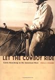 Let the Cowboy Ride: Cattle Ranching in the American West (Creating the North American Landscape)