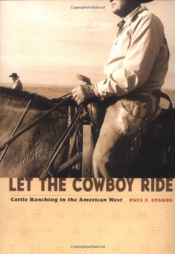 Let the Cowboy Ride: Cattle Ranching in the American West (Creating the North American Landscape)