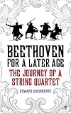 Beethoven for a Later Age: The Journey of a String Quartet