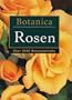 Botanica: Rosen: �?ber 2000 Pflanzenportraits