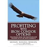profiting with iron condor options strategies from the frontline for trading in up or down markets paperback
