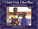 Chidi Only Likes Blue: An African Book of Colours