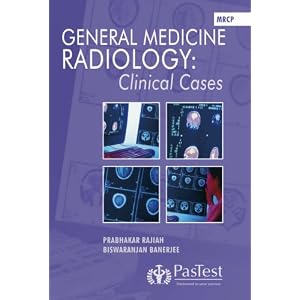 General Medicine Radiology: Clinical Cases by Prabhakar Rajiah and B. Banerjee