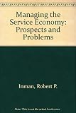 Managing the service economy : prospects and problems : essays commissioned for the inaugural conference of the Fishman-Davidson Center for the Study of the Service Sector, Wharton School, University 