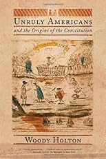 Unruly Americans and the Origins of the Constitution
