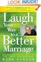 Laugh Your Way to a Better Marriage: Unlocking the Secrets to Life, Love, and Marriage