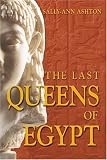 The Last Queens of Egypt: Cleopatra`s Royal House