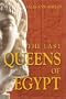 The Last Queens of Egypt: Cleopatra's Royal House
