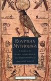 Egyptian Mythology: A Guide to the Gods, Goddesses, and Traditions of Ancient Egypt
