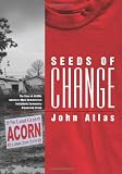 Seeds of Change: The Story of ACORN, Americas Most Controversial Antipoverty Community Organizing Group