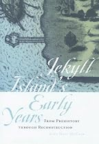Jekyll Island's Early Years: From Prehistory through Reconstruction (Wormsloe Foundation Publications)