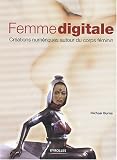 Femme digitale : Cr�ations num�riques autour du corps f�minin