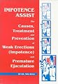 Impotence Assist : The Causes, Treatments, and Prevention of Weak Erections (Impotence) and Premature Ejaculation