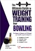 The Ultimate Guide To Weight Training for Bowling (The Ultimate Guide to Weight Training for Sports, 5) (The Ultimate Guide to Weight Training for Sports, ... Guide to Weight Training for Sports, 5)
