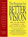 The Program for Better Vision: How to See Better in Minutes a Day Without Glasses or Contacts!