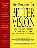 The Program for Better Vision: How to See Better in Minutes a Day Without Glasses or Contacts!