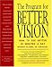 The Program for Better Vision: How to See Better in Minutes a Day Without Glasses or Contacts!